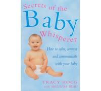 Secrets Of The Baby Whisperer: How to Calm, Connect and Communicate with your Baby by Melinda Blau Tracy Hogg(2001-02-01)