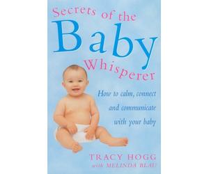 Secrets Of The Baby Whisperer: How to Calm, Connect and Communicate with your Baby by Melinda Blau Tracy Hogg(2001-02-01)