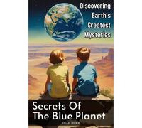 Secrets Of The Blue Planet: Discovering Earth's Greatest Mysteries (Sci-Tech Knowledge Books For Kids & Teens)