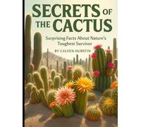 Secrets of the Cactus: Surprising Facts About Nature’s Toughest Survivor