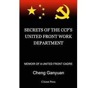SECRETS OF THE CCP’S UNITED FRONT WORK DEPARTMENT: MEMOIR OF A UNITED FRONT CADRE