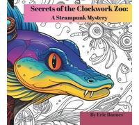 Secrets of the Clockwork Zoo: A Steampunk Mystery