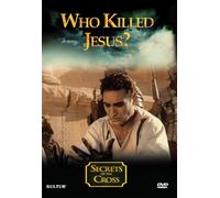 Secrets of The Cross: Who Killed Jesus