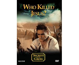 Secrets of The Cross: Who Killed Jesus