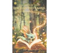 Secrets of the Enchanted Lands: Magical Fantasy Chapter Stories for Ages 7 to 10