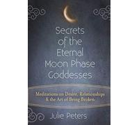 Secrets of the Eternal Moon Phase Goddesses