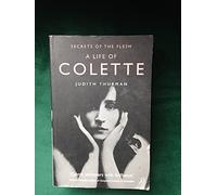 Secrets of the Flesh: A Life of Colette