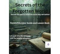 Secrets of the Forgotten World: Explore, Analyze, and Rebuild an Ancient Civilization (Middle School Lesson Book)