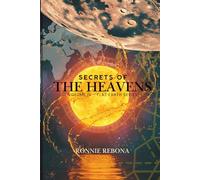 Secrets of the Heavens: A Field Guide to the Enclosed Cosmos: Observational Astronomy, Celestial Navigation, and the Myth of the Firmament