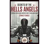 Secrets of the Hells Angels: The Real Story Behind America's Most Feared Biker Gang