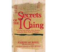 Secrets of the I Ching: Get What You Want in Every Situation Using the Classic Book of Changes