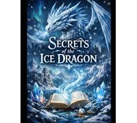 Secrets of the Ice Dragon: Follow young Elara as she uncovers hidden truths in a frozen kingdom