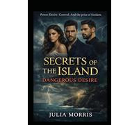 Secrets of the Island: Dangerous Desire- Book 2: Power. Desire. Control. And the price of freedom.