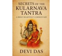 Secrets of the Kularnava Tantra: A BRIEF HEARTFELT COMMENTARY