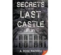 Secrets of the Last Castle by A Rose Mathieu A Rose Mathieu (Auteur)