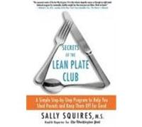 Secrets of the Lean Plate Club: A Simple Step-By-Step Program to Help You Shed Pounds and Keep Them Off for Good Squires, Sally (Auteur)