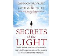 Secrets Of The Light : L'incroyable histoire vraie de l'expérience de mort imminente d'un homme