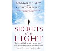 Secrets Of The Light: The incredible true story of one man's near-death experiences and the lessons he received from the other side Brinkley, Kathryn (Auteur)