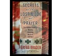 Secrets of the Lost Mode of Prayer: The Hidden Power of Beauty, Blessings, Wisdom, And Hurt