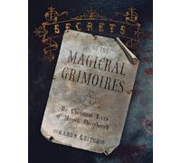Secrets Of The Magickal Grimoires: The Classical Texts Of Magick Deciphered