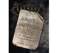 Secrets of the Magickal Grimoires: The Classical Texts of Magick Deciphered NEUF