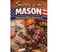 Secrets of the mason: Easy Home Repairs for Everyone