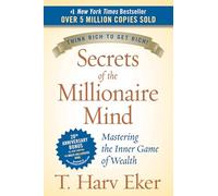 Secrets of the Millionaire Mind: The Essential Guide to Rewiring Your Thoughts for Increased Wealth and Financial Freedom