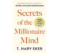 Secrets Of The Millionaire Mind: Think rich to get rich