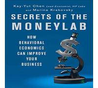 Secrets of the Moneylab: How Behavioral Economics Can Improve Your Business