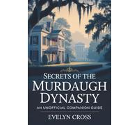 Secrets of the Murdaugh Dynasty: An Unofficial Companion Guide: The rise, fall, and dramatic unraveling behind “Murdaugh: Death in the Family.”