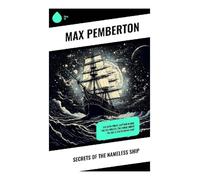 Secrets of the Nameless Ship: The Iron Pirate, Captain Black, The Sea Wolves, The House Under the Sea & The Diamond Ship