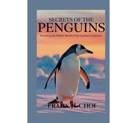 Secrets Of The Penguins: Revealing the Hidden World of the Southern Creatures
