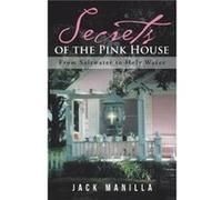 Secrets of the Pink House From Saltwater to Holy Water by Jack Manilla Jack Manilla (Auteur)