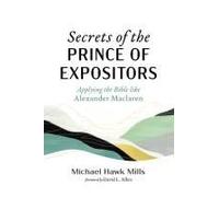 Secrets Of The Prince Of Expositors Paperback Book By Michael Hawk Mills
