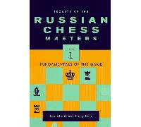Secrets of the Russian Chess Masters: Fundamentals of the Game