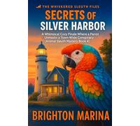 Secrets of the Silver Harbor: A Whimsical Cozy Finale Where a Parrot Unmasks a Town-Wide Conspiracy (Animal Sleuth Mystery Book 4)