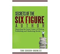 Secrets Of The Six-Figure Author