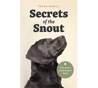 Secrets of the Snout: The Dog s Incredible Nose
