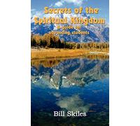 Secrets of the Spiritual Kingdom: A guide for advancing students