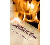 Secrets of the Supernatural Glory Experiencing the Depths of Gods Presence - Eric Melwani - Amazon Digital Services LLC KDP - Livre en Anglais Eric MelwaniEric Melwani (Auteur)