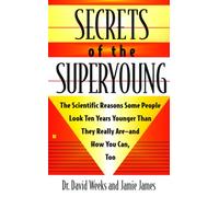 Secrets of the Superyoung: The Scientific Reasons Some People Look Ten Years Younger Than They Really Are---And How You Can, Too