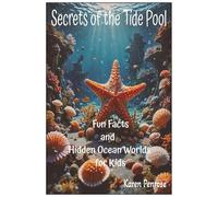 Secrets of the Tide Pool: Fun Facts and Hidden Ocean Worlds for Kids: Beach Exploration/Ocean Animals/Marine Biology/Seashore Creatures/Intertidal ... 3-7/Research Projects