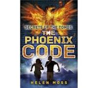 Secrets of the Tombs The Phoenix Code by Helen Moss Helen Moss (Auteur)