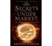 Secrets Of The Under Market: An Urban Fantasy Novella