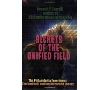 Secrets of the Unified Field: The Philadelphia Experiment, the Nazi Bell, and the Discarded Theory by Joseph P. Farrell (15-Mar-2008) Paperback