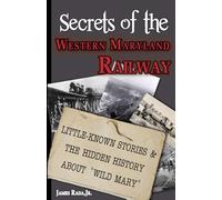 Secrets of the Western Maryland Railway: Little-Known Stories & Hidden History About “Wild Mary”