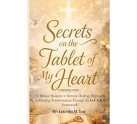 Secrets on the Tablet of my Heart Companion Guide: “A Biblical Blueprint to Activate Healing, Alignment, and Lasting Transformation Through the H.E.A.R.T. FrameworkTM”