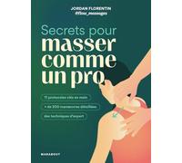 Secrets pour masser comme un pro: 11 protocoles clés en main + de 200 manoeuvres détaillés