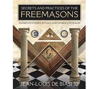 [Secrets & Practices of the Freemasons: Sacred Mysteries, Rituals and Symbols Revealed] (By: Jean-Louis De Biasi) [published: February, 2011]