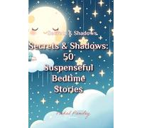 Secrets & Shadows: 50 Suspenseful Bedtime Stories: A Collection of Suspenseful Tales for Young Investigators Ages 4-8